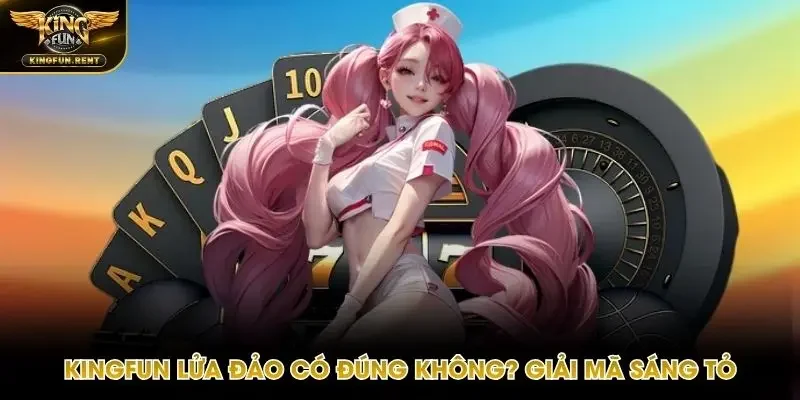 Kingfun lửa đảo có đúng không